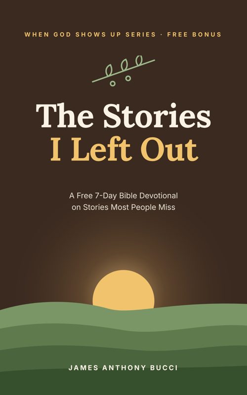 The Stories I Left Out: A Free 7-Day Bible Devotional on Stories Most People Miss, by James Anthony Bucci